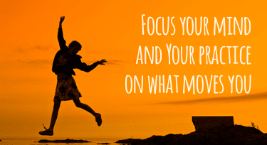 Focus on what moves you